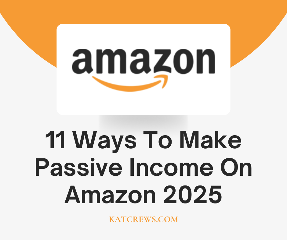 11 Ways To Make Passive Income On Amazon 2025